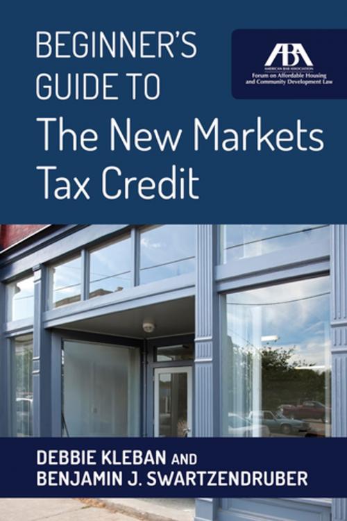 Cover of the book Beginner's Guide to The New Markets Tax Credit by Benjamin J. Swartzendruber, Debbie Kleban, American Bar Association