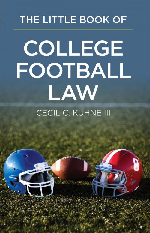 Cover of the book The Little Book of College Football Law by Cecil  C. Kuhne, American Bar Association