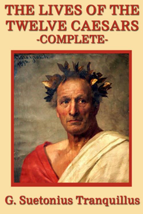 Cover of the book The Lives of the Twelve Caesars by Gaius Suetonius Tranquillus, Wilder Publications, Inc.