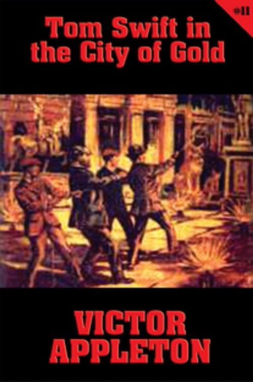 Cover of the book Tom Swift #11: Tom Swift in the City of Gold by Victor Appleton, Wilder Publications, Inc.