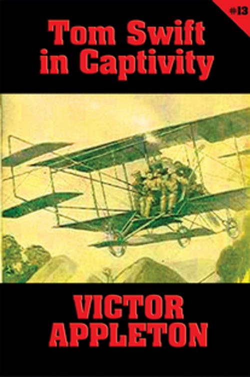 Cover of the book Tom Swift #13: Tom Swift in Captivity by Victor Appleton, Wilder Publications, Inc.