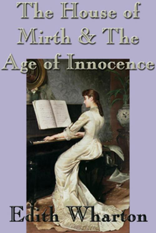 Cover of the book The House of Mirth & The Age of Innocence by Edith Wharton, Wilder Publications, Inc.