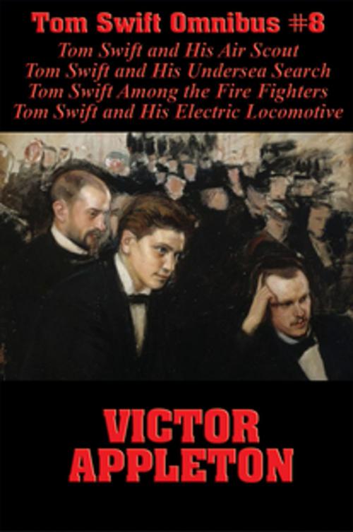Cover of the book Tom Swift Omnibus #8: Tom Swift and His Air Scout, Tom Swift and His Undersea Search, Tom Swift Among the Fire Fighters, Tom Swift and His Electric Locomotive by Victor Appleton, Wilder Publications, Inc.