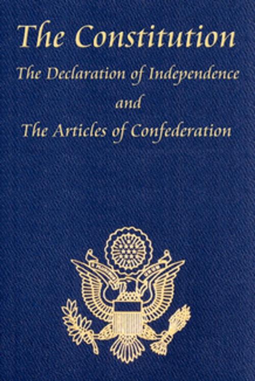Cover of the book The U.S. Constitution with The Declaration of Independence and The Articles of Confederation by James Madison, Thomas Jefferson, John Adams, Roger Sherman, Benjamin Franklin, Robert R. Livingston, John Dickinson, Wilder Publications, Inc.