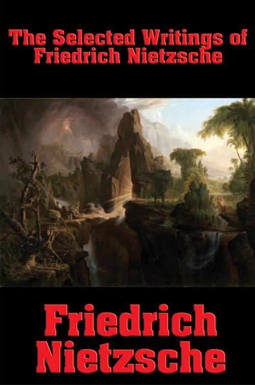 Cover of the book The Selected Writings of Friedrich Nietzsche by Friedrich Nietzsche, Wilder Publications, Inc.