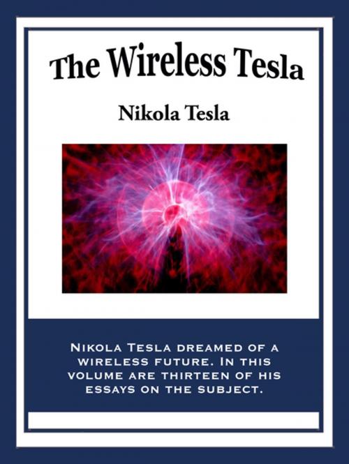 Cover of the book The Wireless Tesla by Nikola Tesla, Wilder Publications, Inc.