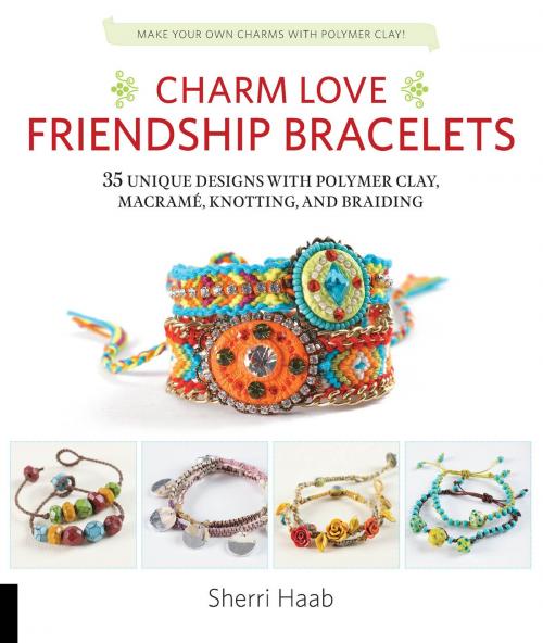 Cover of the book Charm Love Friendship Bracelets by Sherri Haab, Quarry Books