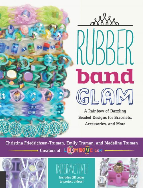 Cover of the book Rubber Band Glam by Christina Friedrichsen-Truman, Emily Truman, Madeline Truman, Quarry Books