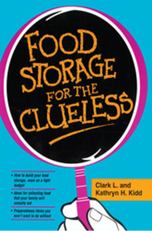 Cover of the book Food Storage for the Clueless by Clark L. Kidd; Kathryn H. Kidd, Deseret Book Company