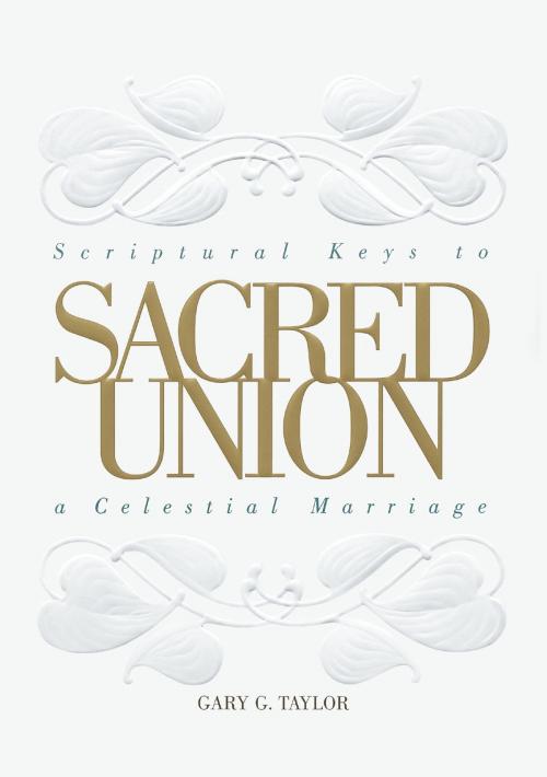 Cover of the book Sacred Union by Gary G.  Taylor, Deseret Book