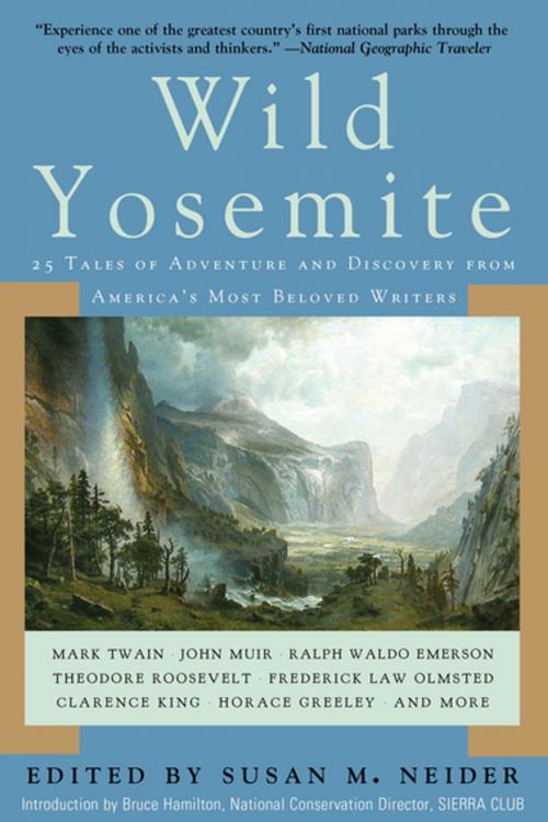 Cover of the book Wild Yosemite by Mark Twain, John Muir, Ralph  Waldo Emerson, Theodore Roosevelt, Frederick Law Olmstead, Horace Greeley, Skyhorse Publishing