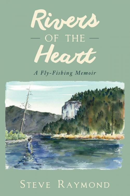 Cover of the book Rivers of the Heart by Steve Raymond, Skyhorse