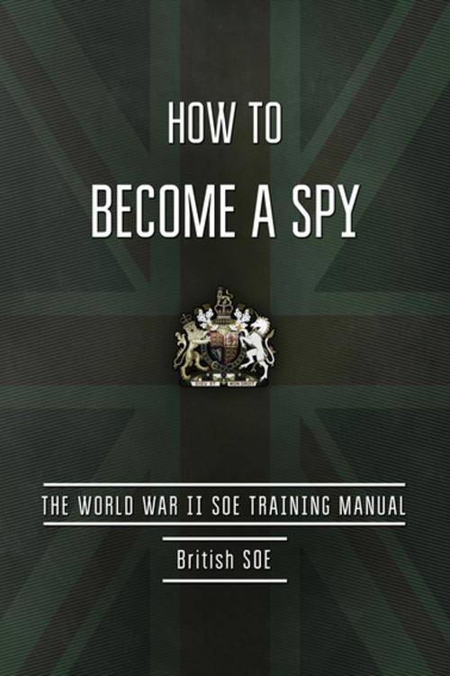 Cover of the book How to Become a Spy by British SOE, Skyhorse Publishing