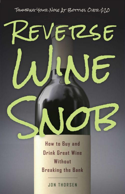 Cover of the book Reverse Wine Snob by Jon Thorsen, Skyhorse