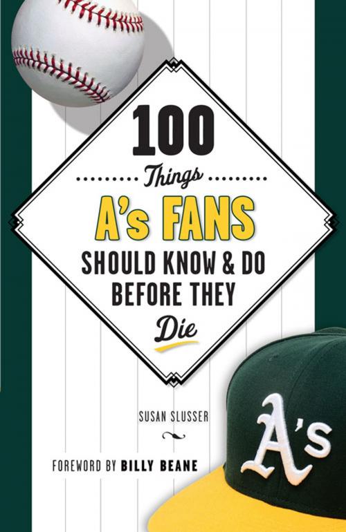 Cover of the book 100 Things A's Fans Should Know & Do Before They Die by Susan Slusser, Triumph Books