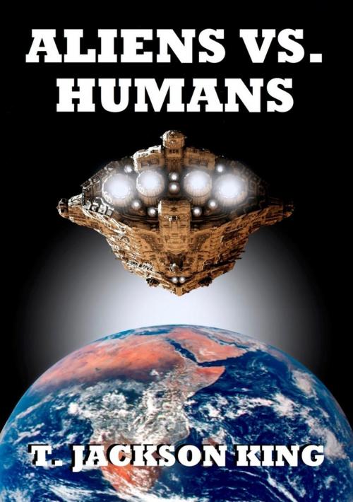 Cover of the book Aliens Vs. Humans by T. Jackson King, Wilder Publications Inc.