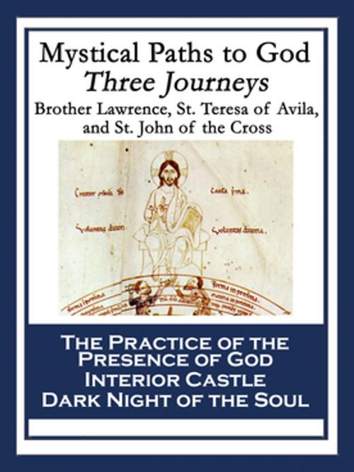 Cover of the book Mystical Paths to God: Three Journeys by Saint Teresa of Avila, Brother Lawrence, St. John of the Cross, Wilder Publications, Inc.