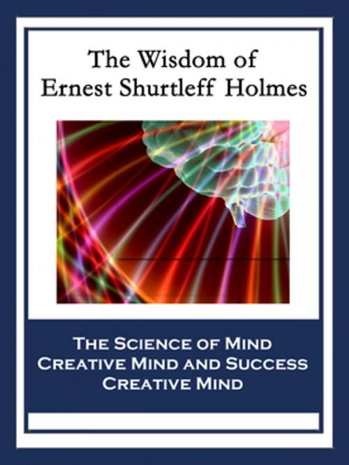 Cover of the book The Wisdom of Ernest Shurtleff Holmes by Ernest Shurtleff Holmes, Wilder Publications, Inc.