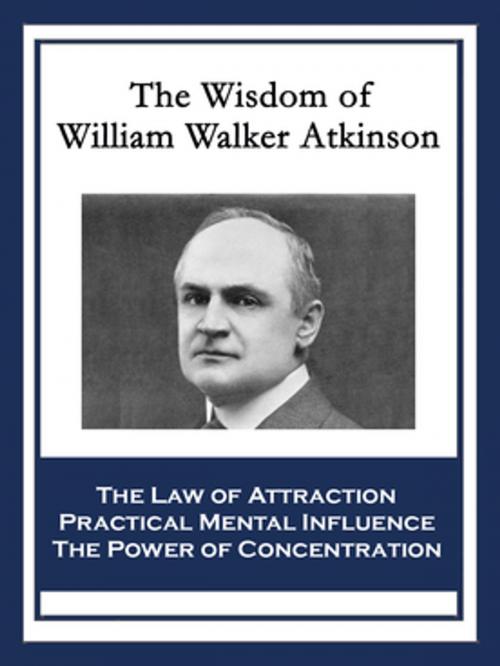 Cover of the book The Wisdom of William Walker Atkinson by William Walker Atkinson, Wilder Publications, Inc.