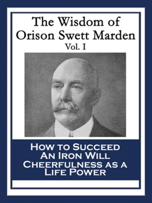Cover of the book The Wisdom of Orison Swett Marden Vol. I by Orison Swett Marden, Wilder Publications, Inc.