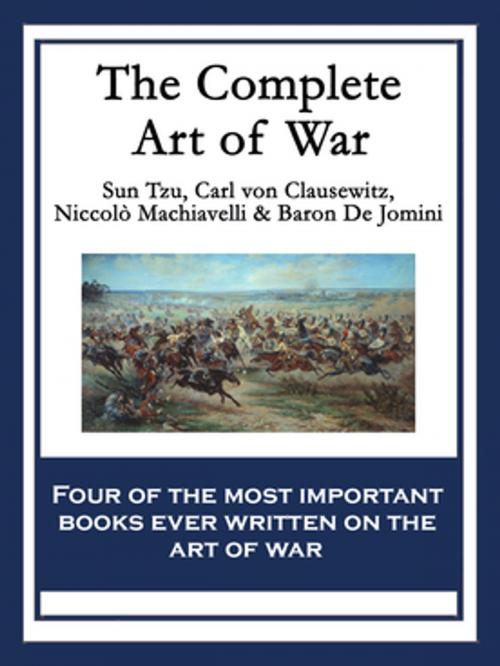 Cover of the book The Complete Art of War by Sun Tzu, Baron De Jomini, Niccolò Machiavelli, Carl von Clausewitz, Wilder Publications, Inc.