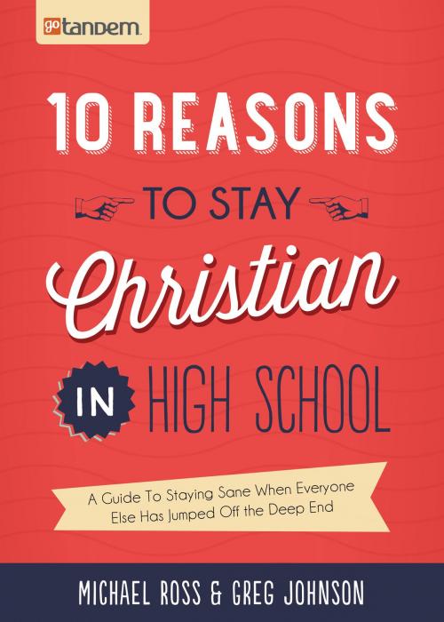 Cover of the book 10 Reasons to Stay Christian in High School by Michael Ross, Greg Johnson, Barbour Publishing, Inc.