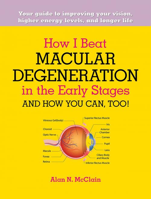 Cover of the book How I Beat Macular Degeneration in the Early Stages and How You Can, Too! by Alan McClain, Mill City Press