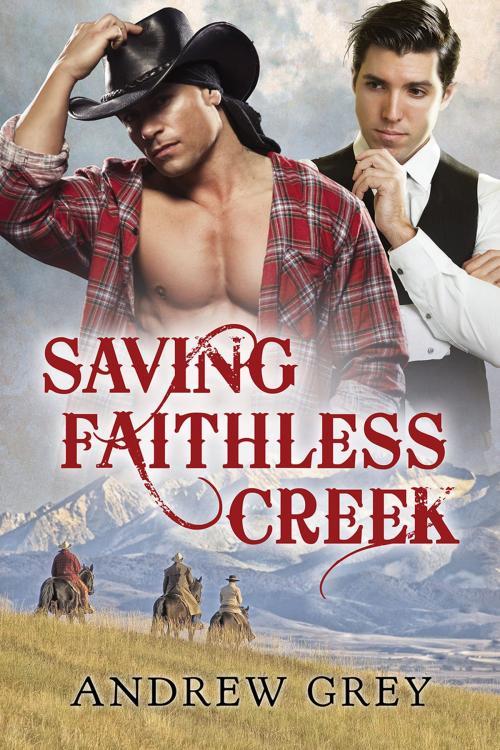 Cover of the book Saving Faithless Creek by Andrew Grey, Dreamspinner Press