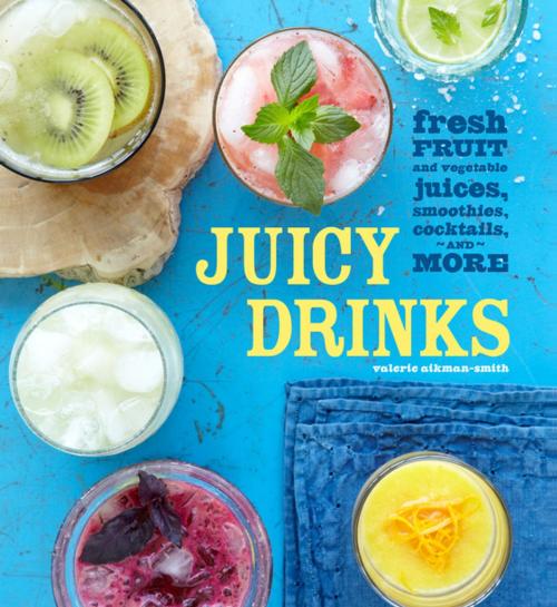 Cover of the book Juicy Drinks by Valerie Aikman-Smith, Weldon Owen