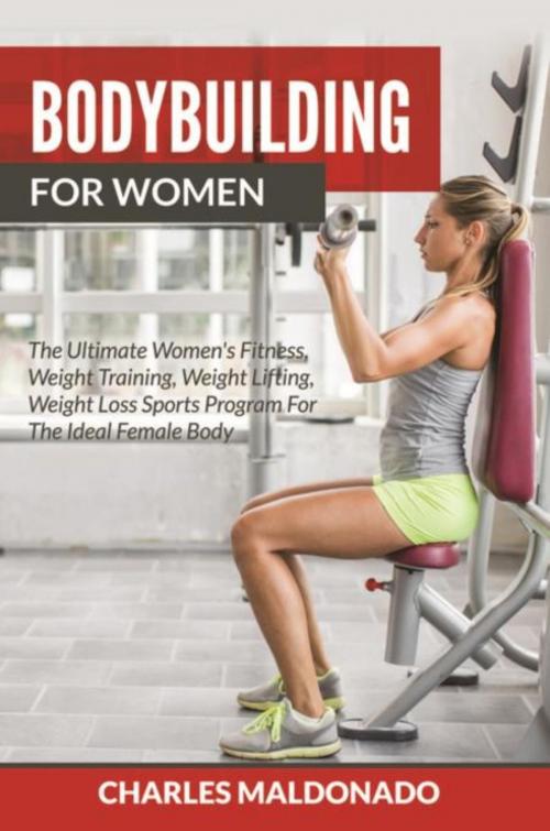 Cover of the book Bodybuilding For Women by Charles Maldonado, Mihails Konoplovs