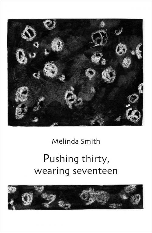 Cover of the book Pushing thirty, wearing seventeen by Melinda Smith, Ginninderra Press