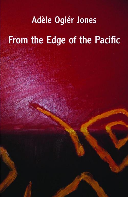 Cover of the book From the Edge of the Pacific by Adèle Ogiér Jones, Ginninderra Press