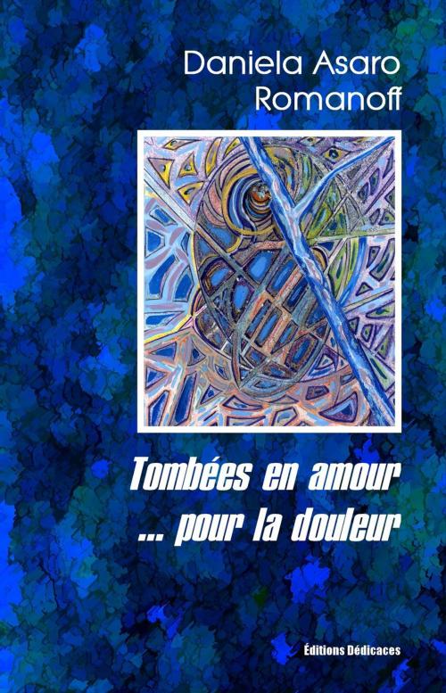 Cover of the book Tombées en amour... pour la douleur by Daniela Asaro Romanoff, Editions Dedicaces