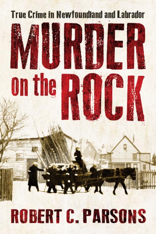 Cover of the book Murder on the Rock by Robert C. Parsons, Flanker Press