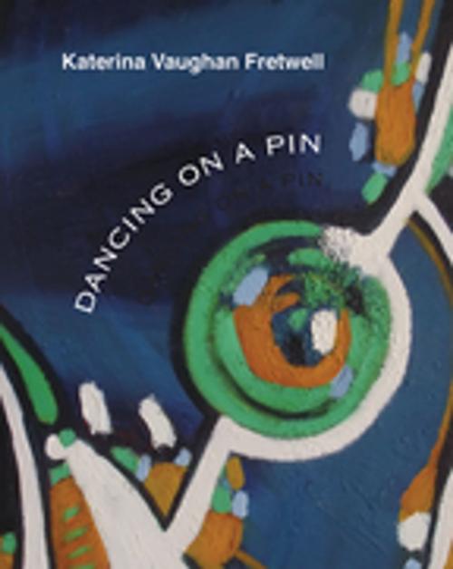 Cover of the book Dancing on a Pin by Katerina Vaughan Fretwell, Inanna Publications