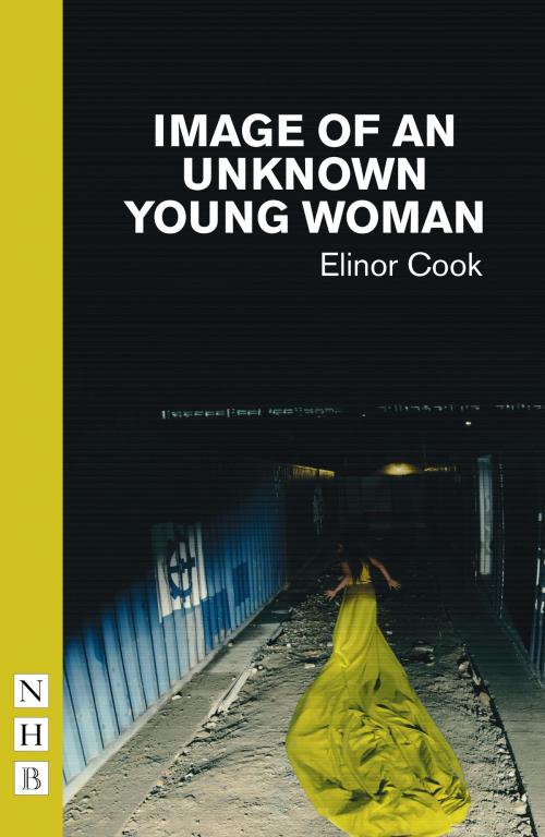 Cover of the book Image of an Unknown Young Woman (NHB Modern Plays) by Elinor Cook, Nick Hern Books
