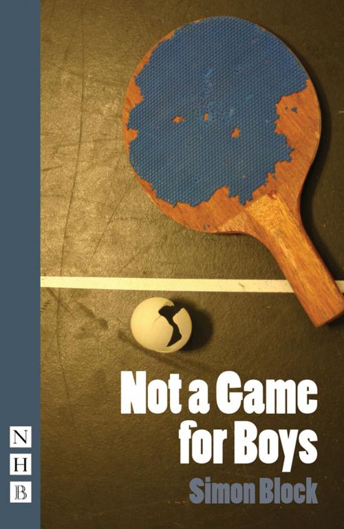 Cover of the book Not a Game for Boys (NHB Modern Plays) by Simon Block, Nick Hern Books