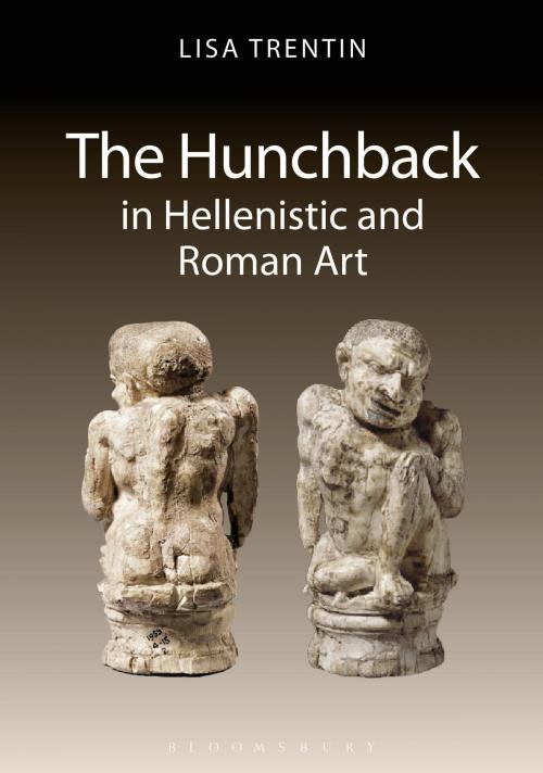 Cover of the book The Hunchback in Hellenistic and Roman Art by Lisa Trentin, Bloomsbury Publishing