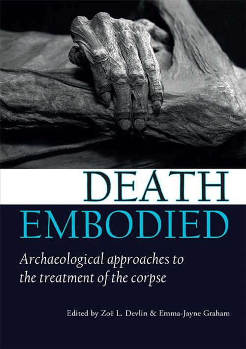 Cover of the book Death embodied by Zoë L. Devlin, Emma-Jayne Graham, Oxbow Books