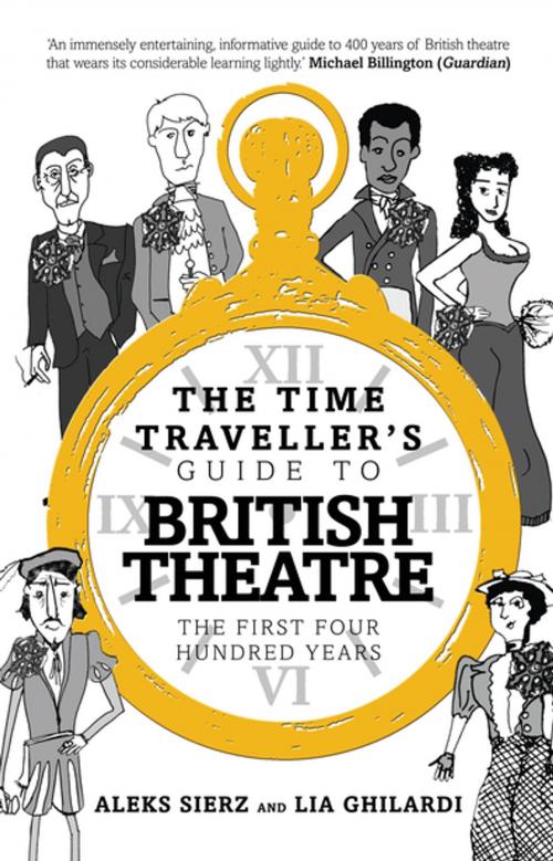 Cover of the book The Time Traveller's Guide to British Theatre by Aleks Sierz, Lia Ghilardi, Oberon Books