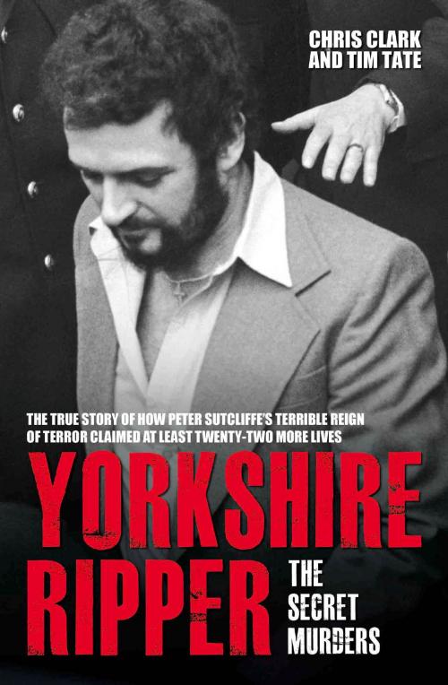 Cover of the book Yorkshire Ripper - The Secret Murders by Chris Clark, Tim Tate, John Blake