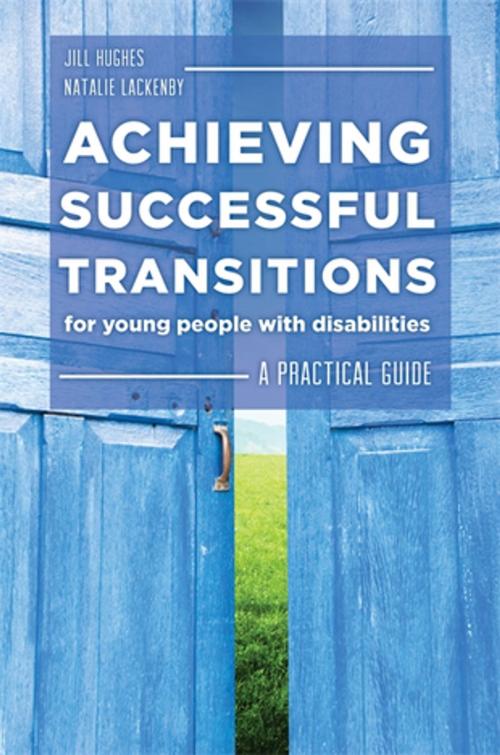Cover of the book Achieving Successful Transitions for Young People with Disabilities by Natalie Lackenby, Jill Hughes, Jonathan Monk, Jessica Kingsley Publishers