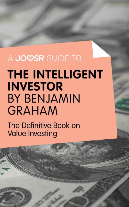Cover of the book A Joosr Guide to... Intelligent Investor by Benjamin Graham: The Definitive Book on Value Investing - A Book of Practical Counsel by Joosr, Joosr Ltd