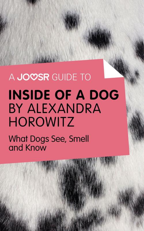Cover of the book A Joosr Guide to... Inside of a Dog by Alexandra Horowitz: What Dogs See, Smell, and Know by Joosr, Joosr Ltd