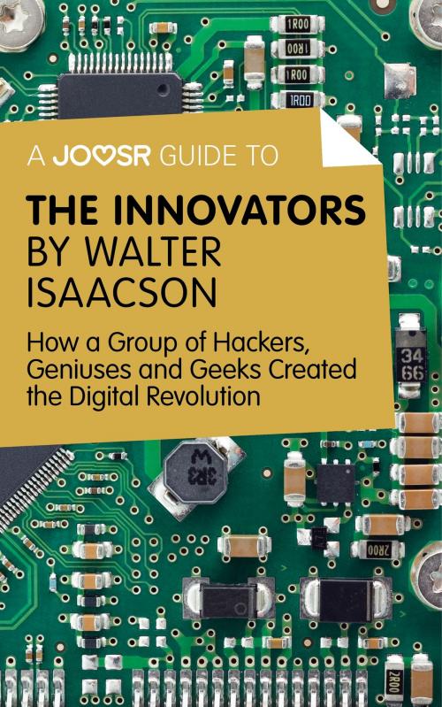 Cover of the book A Joosr Guide to... The Innovators by Walter Isaacson: How a Group of Hackers, Geniuses and Geeks Created the Digital Revolution by Joosr, Joosr Ltd