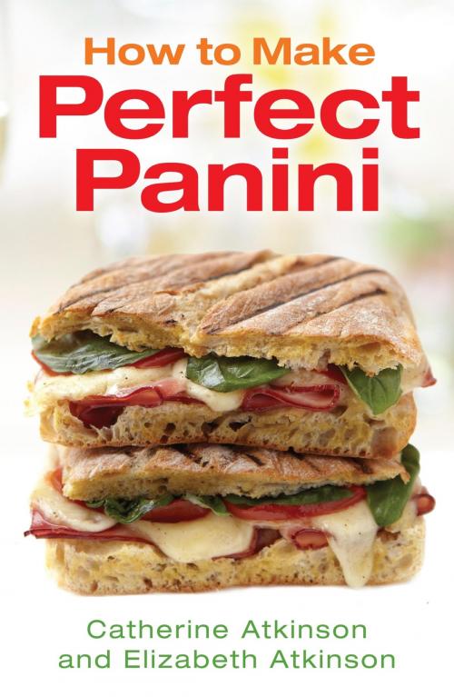 Cover of the book How to Make Perfect Panini by Catherine Atkinson, Elizabeth Atkinson, Little, Brown Book Group