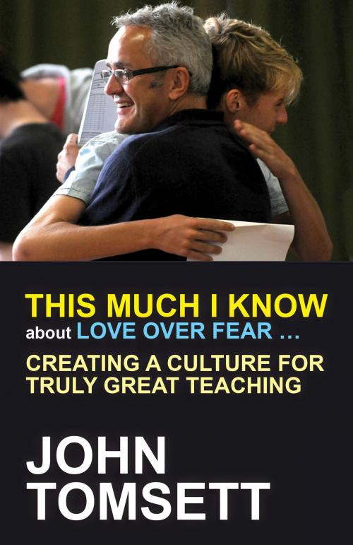 Cover of the book This much I know about love over fear by John Tomsett, Crown House Publishing