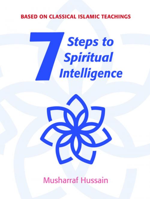 Cover of the book Seven Steps to Spiritual Intelligence by Musharraf Hussain, Kube Publishing Ltd