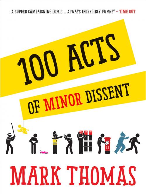 Cover of the book 100 Acts Of Minor Dissent by Mark Thomas, September Publishing