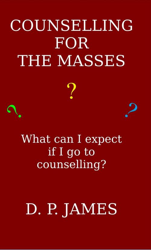 Cover of the book Counselling for the Masses: What can I expect if I go to counselling? by Dolores Patricia James, CTPDC Publishing Limited